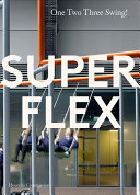 Superflex : one two three swing! / edited by Donald Hyslop, Isabella Magnoni and Valentina Ravaglia ; with contributions by Barbara Steiner and Superflex.