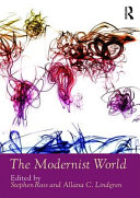 The modernist world / edited by Stephen Ross and Allana C. Lindgren.