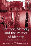 Heritage, memory and the politics of identity : new perspectives on the cultural landscape / edited by Niamh Moore and Yvonne Whelan.