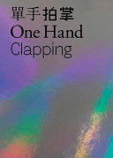 Dan shou pai zhang / edited by Weng Xiaoyu, Hou Hanru = One hand clapping / Xiaoyu Weng, Hou Hanru.