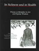 In sickness and in health : disease as metaphor in art and popular wisdom / edited by Laurinda S. Dixon.