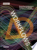 Workflows : expanding architecture's territory in the design and delivery of buildings / guest-edited by Richard Garber.