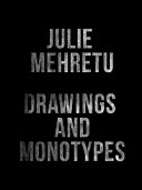 Julie Mehretu : drawings and monotypes / edited by Andrew Nairne and Amy Tobin.