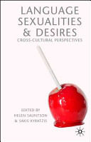 Language, sexualities and desires : cross-cultural perspectives / edited by Helen Sauntson and Sakis Kyratzis.