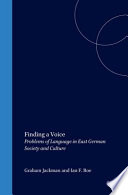 Finding a voice : problems of language in East German society and culture / edited by Graham Jackman and Ian F. Roe.