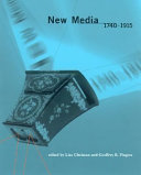 New media, 1740-1915 / edited by Lisa Gitelman and Geoffrey B. Pingree.
