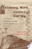 Thinking with James Carey : essays on communications, transportation, history / edited by Jeremy Packer and Craig Robertson.