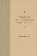 Culture and mass communication in the Caribbean : domination, dialogue, dispersion / edited by Humphrey A. Regis.