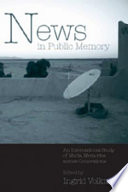 News in public memory : an international study of media memories across generations / edited by Ingrid Volkmer.