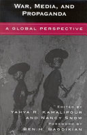 War, media, and propaganda : a global perspective / edited by Yahya R. Kamalipour and Nancy Snow.