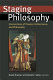 Staging philosophy : intersections of theater, performance, and philosophy / edited by David Krasner and David Z. Saltz.