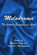 Melodrama : the cultural emergence of a genre / edited by Michael Hays and Anastasia Nikolopoulou.