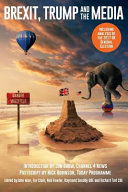 Brexit, Trump and the media / edited by John Mair, Tor Clark, Neil Fowler, Raymond Snoddy and Richard Tait ; introduction by Jon Snow ; postscript by Nick Robinson.