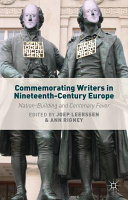 Commemorating writers in nineteenth-century Europe : nation-building and centenary fever / edited by Joep Leerssen, University of Amsterdam, Netherlands and Ann Rigney, Professor of Comparative Literature, Utrecht University, Netherlands.