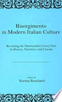 Risorgimento in modern Italian culture : revisiting the nineteenth-century past in history, narrative, and cinema / edited by Norma Bouchard.