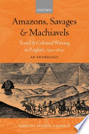 Amazons, savages, and machiavels : travel and colonial writing in English, 1550-1630 : an anthology / edited by Andrew Hadfield.