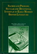 Sacred and profane : secular and devotional interplay in early modern British literature / edited by Helen Wilcox, Richard Todd, Alasdair MacDonald.