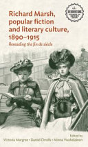 Richard Marsh, popular fiction and literary culture, 1890-1915 : rereading the fin de si�ecle / edited by Victoria Margree, Daniel Orrells and Minna Vuohelainen.