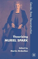 Theorising Muriel Spark : gender, race, deconstruction / edited by Martin McQuillan.