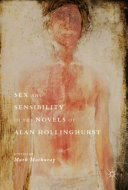 Sex and sensibility in the novels of Alan Hollinghurst / Mark Mathuray, editor.