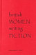 British women writing fiction / edited by Abby H. P. Werlock.
