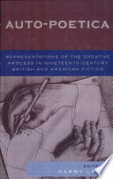 Auto-poetica : representations of the creative process in nineteenth-century British and American fiction / edited by Darby Lewes.