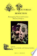 Neo-victorian biofiction reimagining nineteenth-century historical subjects / edited by Marie-Luise Kohlke and Christian Gutleben.