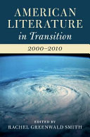 American literature in transition, 2000-2010 / edited by Rachel Greenwald Smith.