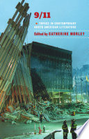 9/11 : topics in contemporary North American literature / edited by Catherine Morley.