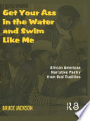 Get your ass in the water and swim like me : African American narrative poetry from oral tradition / [compiled by] Bruce Jackson.