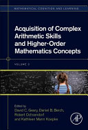Acquisition of complex arithmetic skills and higher-order mathematics concepts / edited by David C. Geary, Psychological Sciences, University of Missouri, Columbia, MO, United States, Daniel B. Berch, Curry School of Education, University of Virginia, Charlotesville, VA, United States, Robert J. Ochsendorf, Directorate for Education and Human Resources, National Science Foundation, Arlington, VA, United States, Kathleen Mann Koepke, Eunice Kennedy Schriver National Institute of Child Health and Human Development (NICHD), National Institutes of Health (NIH), Bethesda, MD, United Sates.