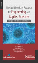 Physical chemistry research for engineering and applied sciences / edited by Eli M. Pearce, PhD, Bob A. Howell, PhD, Richard A. Pethrick, PhD, DSc, and Gennady E. Zaikov, DSc.