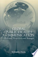 Global public health communication : challenges, perspectives, and strategies / edited by Muhiuddin Haider.