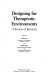 Designing for therapeutic environments : a review of research / edited by David Canter and Sandra Canter.