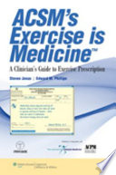 ACSM's exercise is medicine : a clinician's guide to exercise prescription / edited by Steven Jonas, Edward M. Phillips.