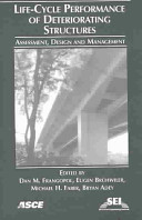Life-cycle performance of deteriorating structures : assessment, design, and management / editors, Dan M. Frangopol ... [et al.].