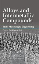 Alloys and intermetallic compounds : from modeling to engineering / editor, Cristina Artini.