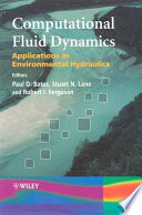Computational fluid dynamics : applications in environmental hydraulics / editors, Paul D. Bates, Stuart N. Lane, Robert I. Ferguson.