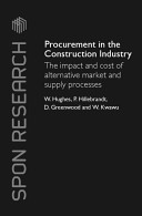 Procurement in the construction industry : the impact and cost of alternative market and supply processes / Will Hughes ... [et. al].