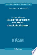 IUTAM Symposium on Elastohydrodynamics and Micro-elastohydrodynamics proceedings of the IUTAM symposium held in Cardiff, UK, 1-3 September 2004 / edited by R.W. Snidle and H.P. Evans.