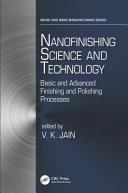 Nanofinishing science and technology : basic and advanced finishing and polishing processes / edited by V.K. Jain.