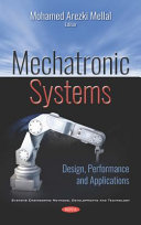 Mechatronic systems design, performance and applications / Mohamed Arezki Mellal, editor.