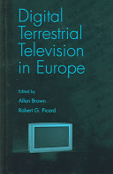 Digital terrestrial television in Europe / edited by Allan Brown, Robert G. Picard.