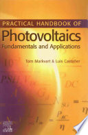 Practical handbook of photovoltaics : fundamentals and applications / edited by Tom Markvart and Luis Castañer.