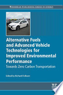 Alternative fuels and advanced vehicle technologies for improved environmental performance towards zero carbon transportation / edited by Richard Folkson.