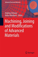 Machining, joining and modifications of advanced materials / Andreas �Ochsner, Holm Altenbach, editors.