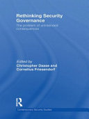 Rethinking security governance : the problem of unintended consequences / edited by Christopher Daase and Cornelius Friesendorf.
