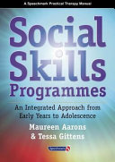Social skills programmes : an integrated approach from early years to adolescence / Maureen Aarons & Tessa Gittens.