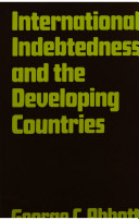 International indebtedness and the developing countries / (by) George C. Abbott.