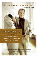 Threads : my life behind the seams in the high-stakes world of fashion / Joseph Abboud with Ellen Stern.
